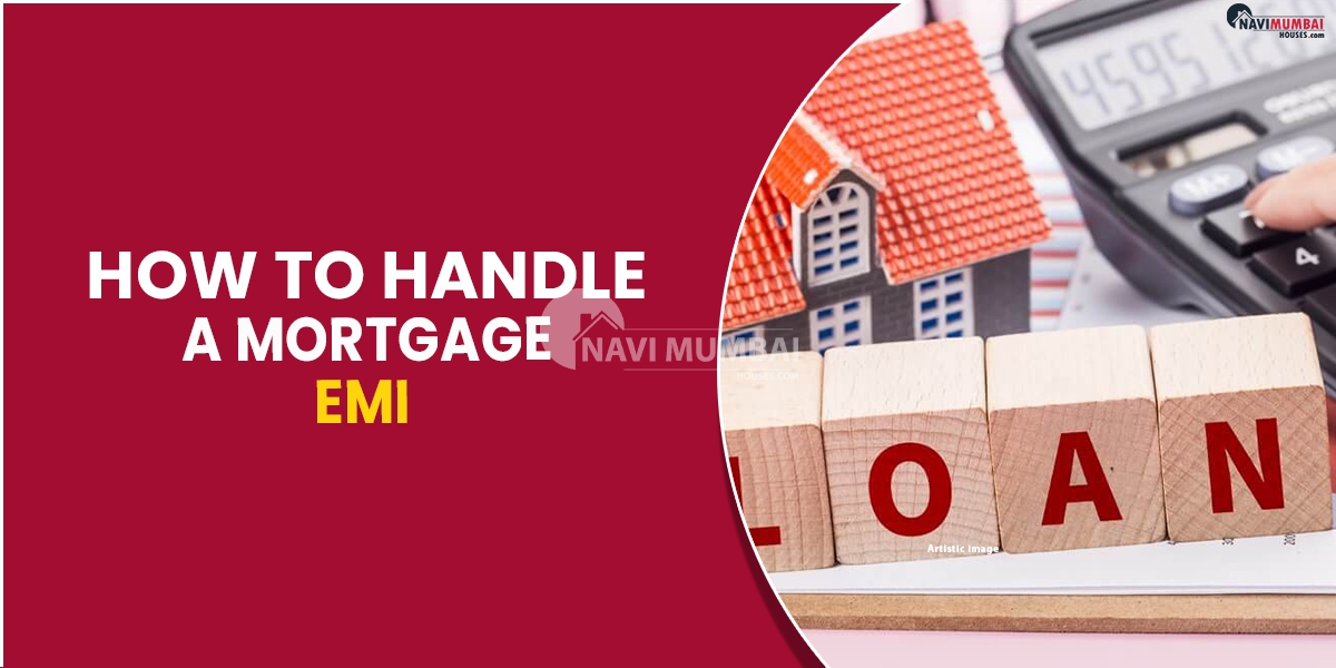 How To Handle A Mortgage EMI : Practical Advice For Managing Your Money In 2023