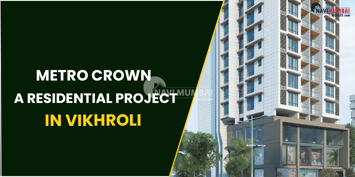 Metro Crown : A residential Project In Vikhroli