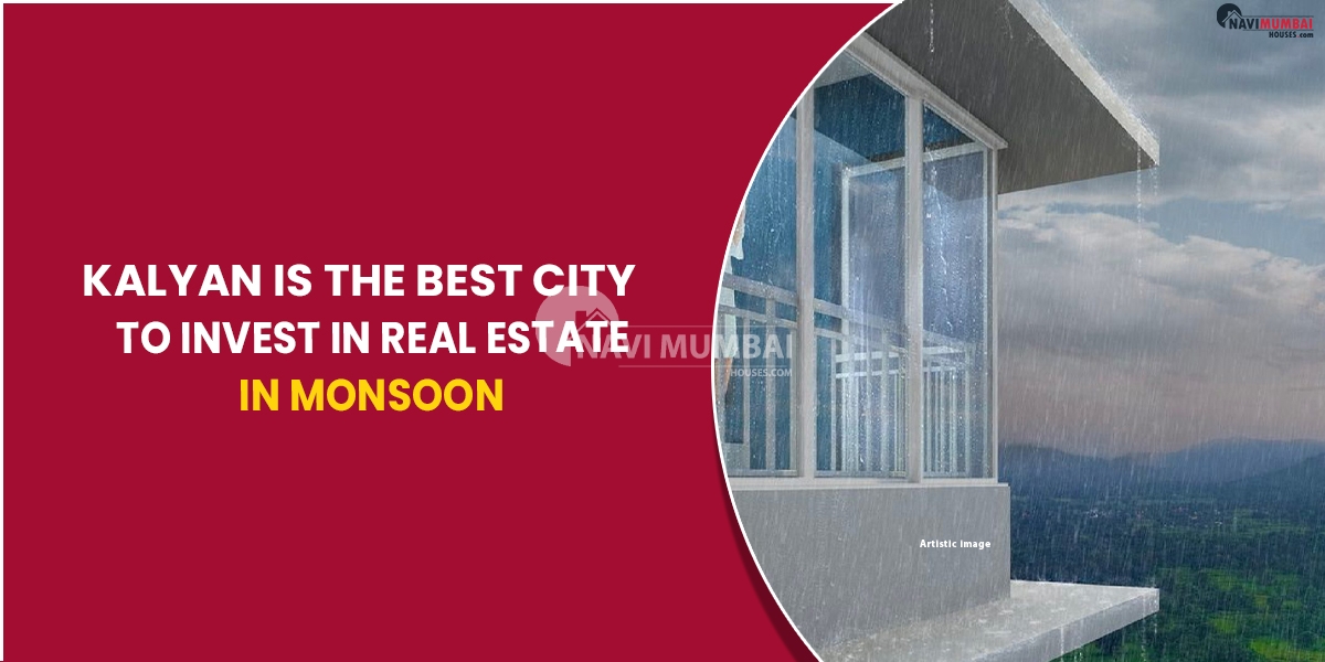 Kalyan Is The Best City To Invest In Real Estate In Monsoon 