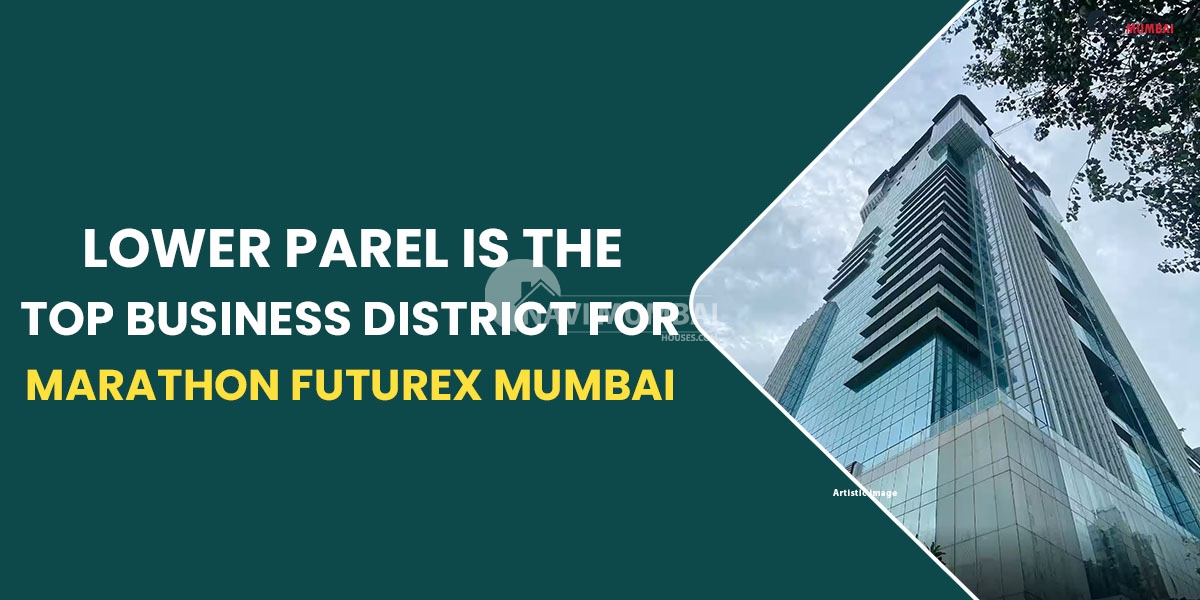 Lower Parel Is The Top Business District For Marathon Futurex Mumbai