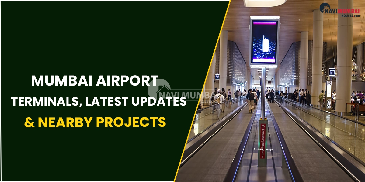 Mumbai Airport - Terminals, Latest Updates & Nearby Projects
