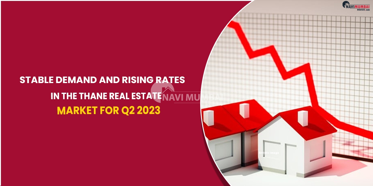 Stable Demand And Rising Rates In The Thane Real Estate Market For Q2 2023