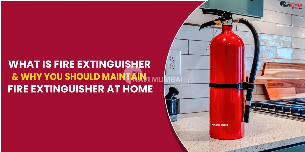 What Is Fire Extinguisher & Why You Should Maintain Fire Extinguisher At Home