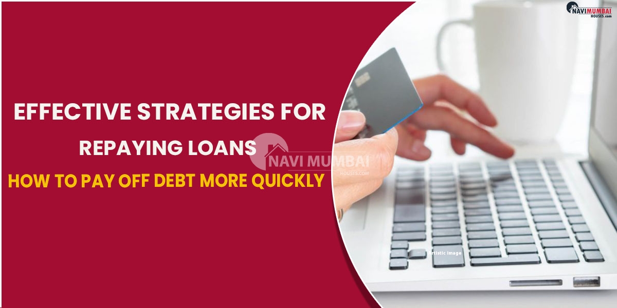 Effective Strategies For Repaying Loans How To Pay Off Debt More Quickly