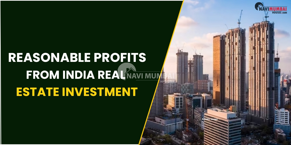 Reasonable Profits From India Real Estate Investment