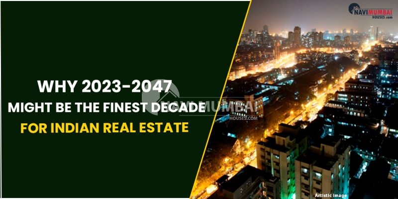 Bullish on India: Why 2023-2047 Might Be The Finest Decade For Indian Real Estate