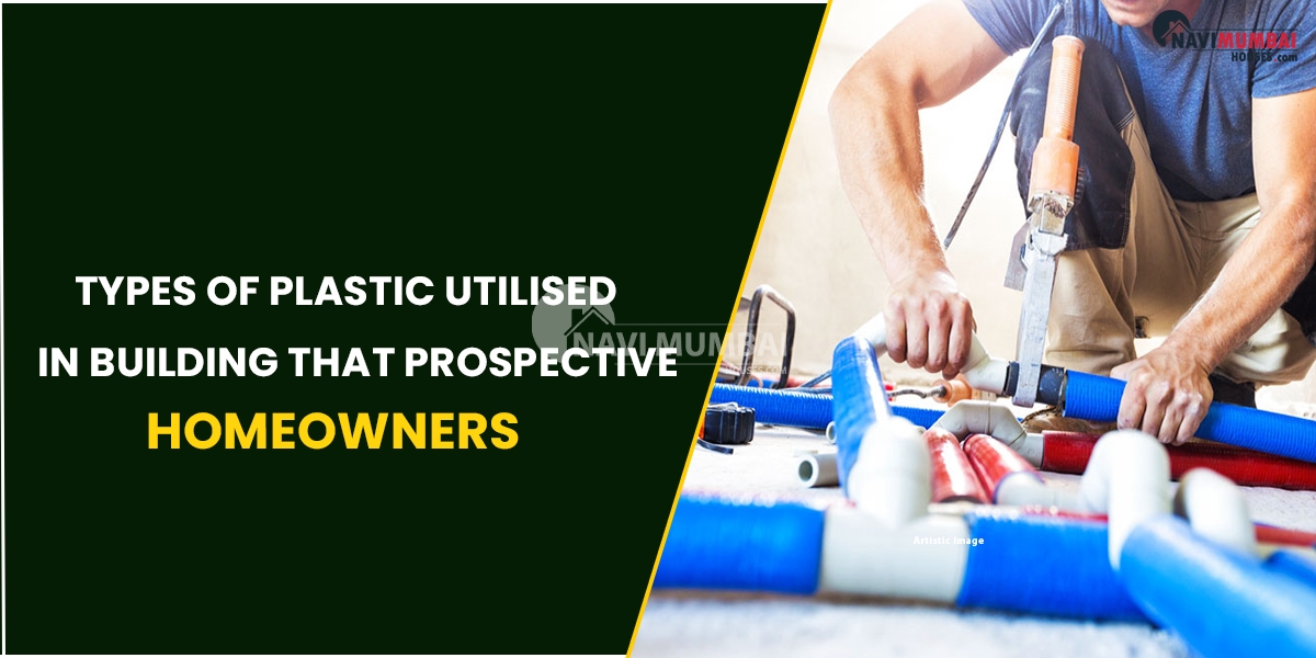 Types Of Plastic Utilised In Building That Prospective Homeowners Have To Be Aware