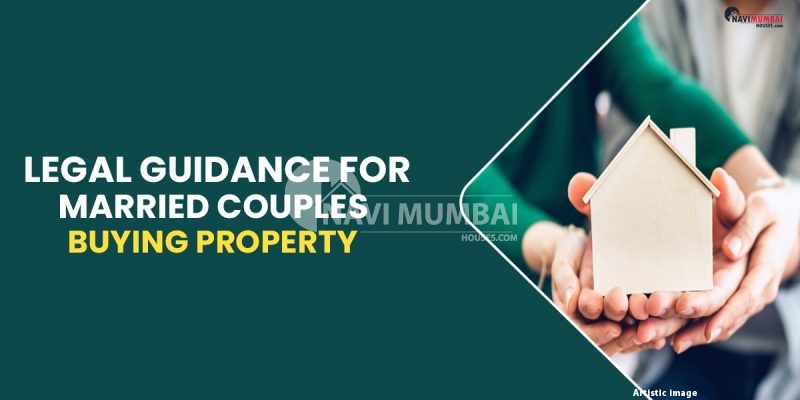 Legal Guidance For Married Couples Buying Property