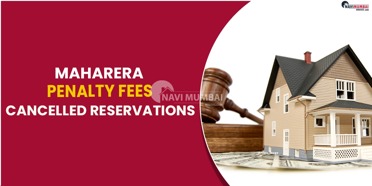 MahaRERA Corrects Penalty Fees For Cancelled Reservations