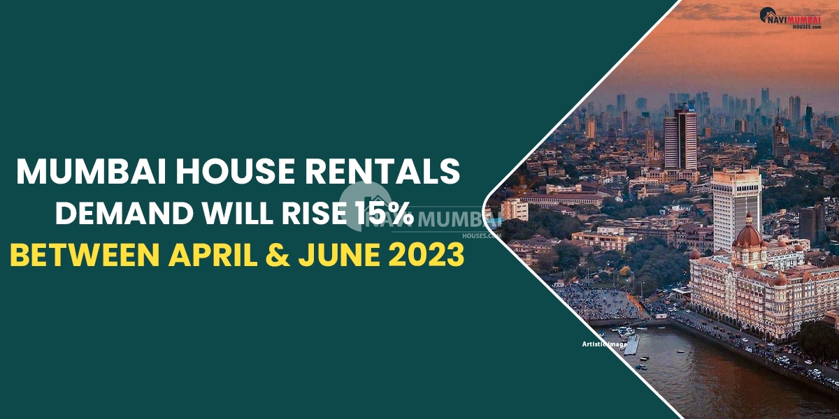 Mumbai House Rentals Demand Will Rise 15% Between April & June 2023