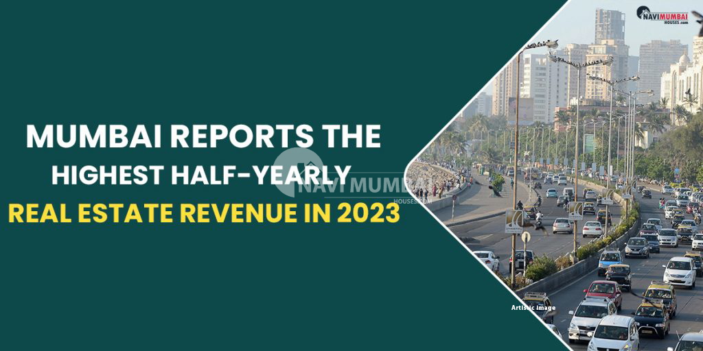 Mumbai Reports The Highest Half-Yearly Real Estate Revenue In 2023