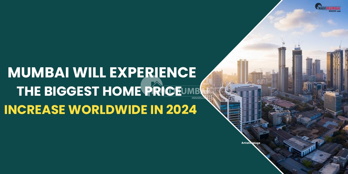 Mumbai Will Experience The Biggest Home Price Increase Worldwide In 2024