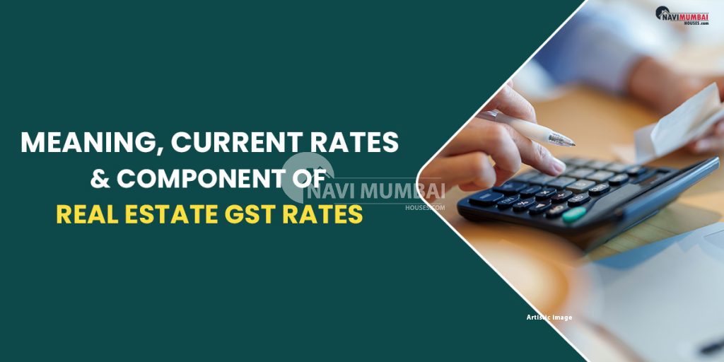 Real Estate GST Rates Meaning, Current Rates & Component
