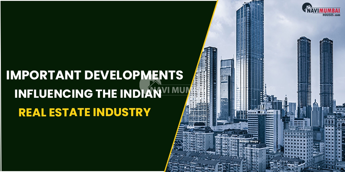 Important Developments Influencing The Indian Real Estate iIndustry