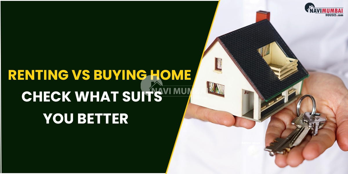 Renting Vs Buying Home : Check What Suits You Better