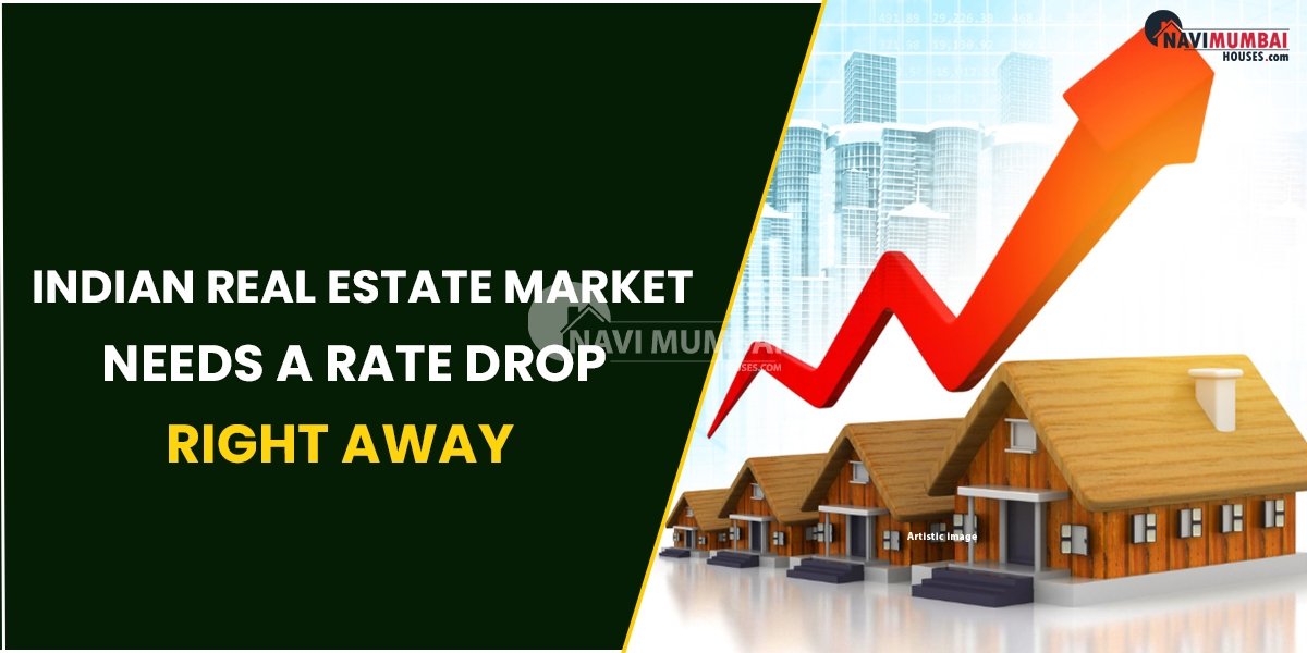 Reasons Why The Indian Real Estate Market Needs A Rate Drop Right Away
