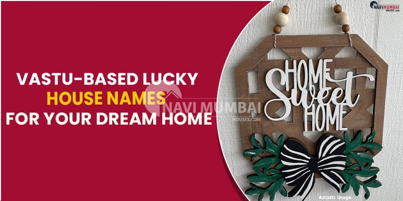 Vastu-Based Lucky House Names For Your Dream Home