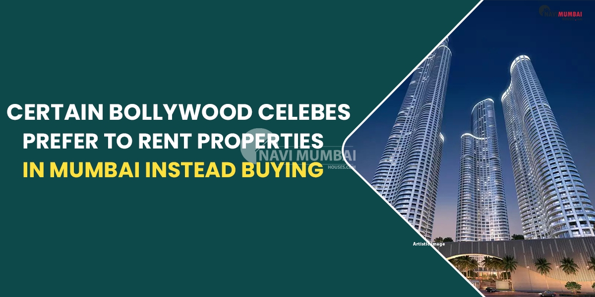 Why Do Certain Bollywood Celebrities Prefer To Rent Properties In Mumbai Instead Buy Them?
