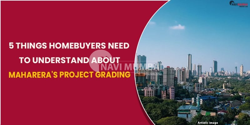 5 Things Homebuyers Need To Understand About MahaRERA's Project Grading