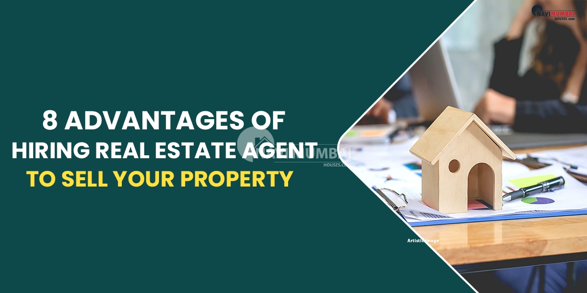 8 Advantages Of Hiring Real Estate Agent To Sell Your Property