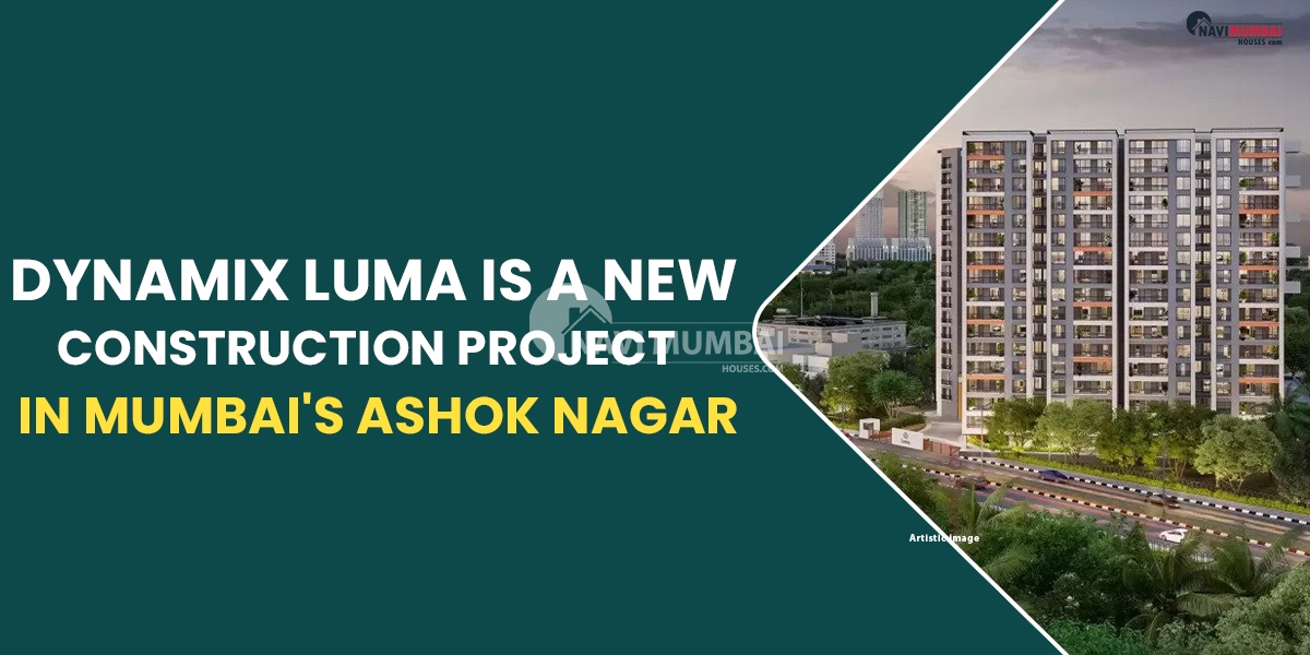 Dynamix Luma Is A New Construction Project In Mumbai's Ashok Nagar