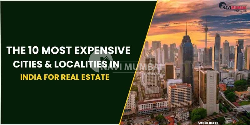 The 10 Most Expensive Cities & Localities In India For Real Estate
