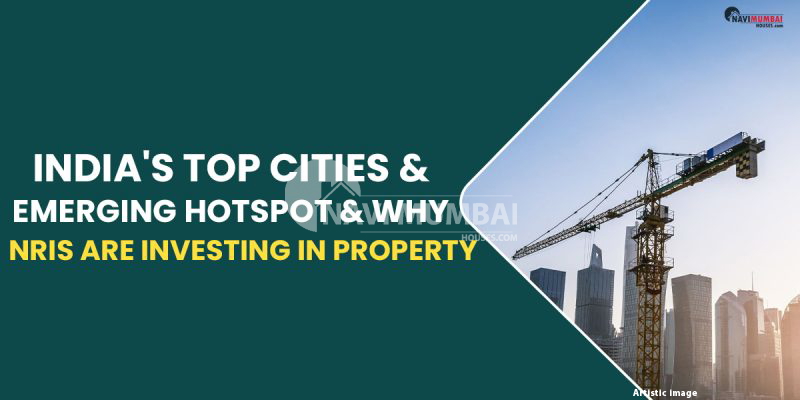India's Top Cities & Emerging Hotspot & why NRIs are Investing in property