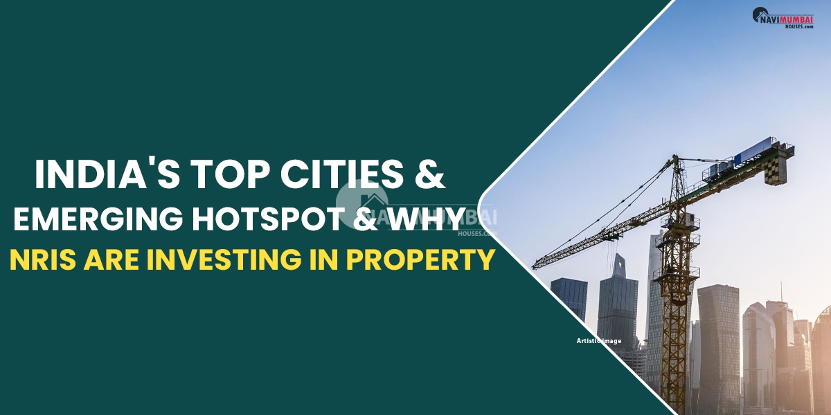 India's Top Cities & Emerging Hotspot & Why NRIs Are Investing In property