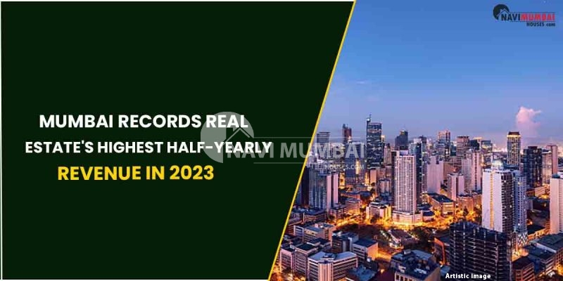 Mumbai Records Real Estate's Highest Half-Yearly Revenue In 2023