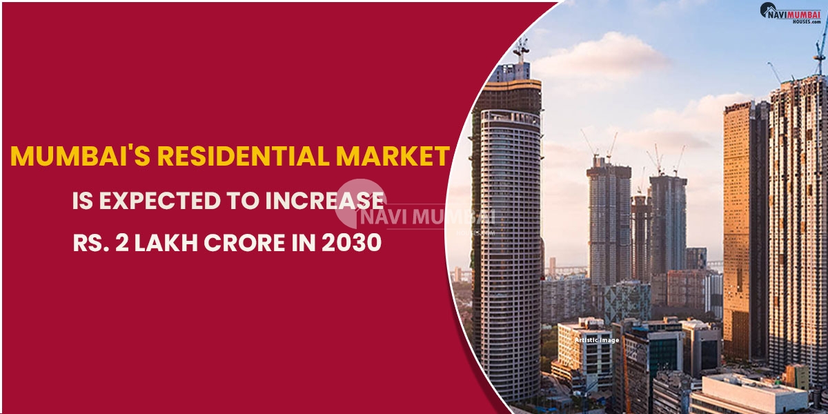 Mumbai's Residential Market Is Expected To Increase Rs. 2 lakh Crore In 2030