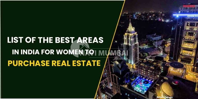 List Of The Best Areas In India For Women To Purchase Real Estate