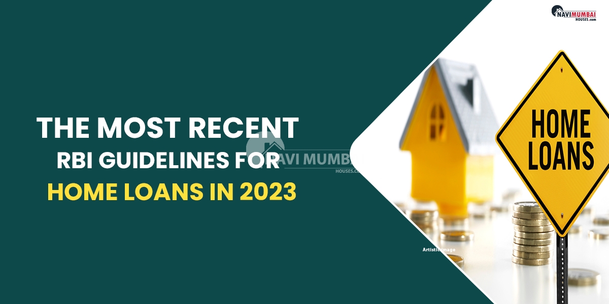 The Most Recent RBI Guidelines For Home Loans In 2023