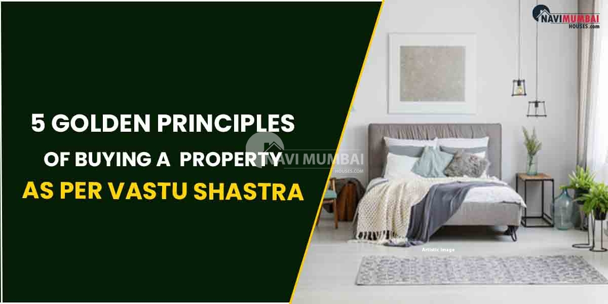 5 Golden Principles Of Buying A  Property As Per Vastu Shastra