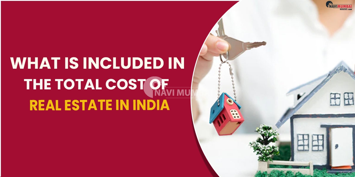 What Is Included In The Total Cost Of Real Estate In India