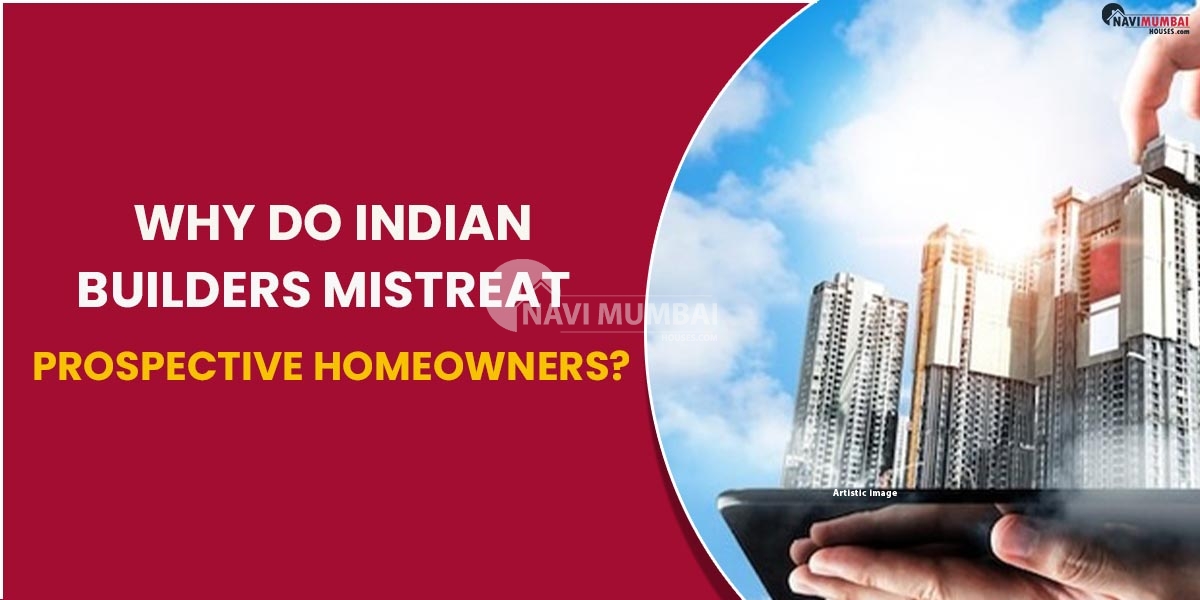 Why Do Indian Builders Mistreat Prospective Homeowners?