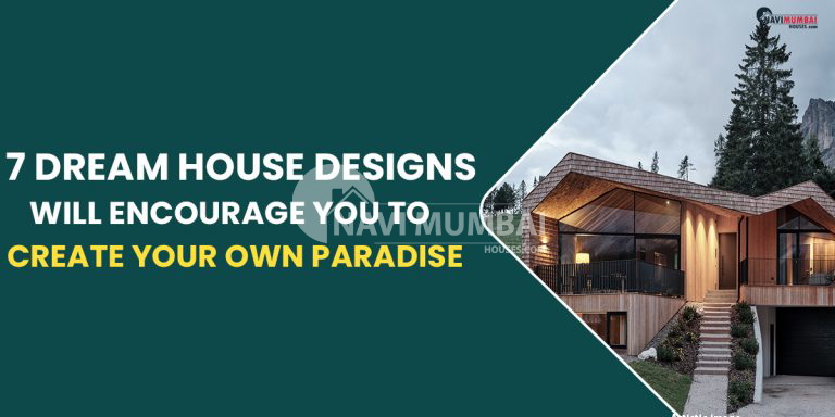 7 Dream House Designs Will Encourage You To Create Your Own Paradise