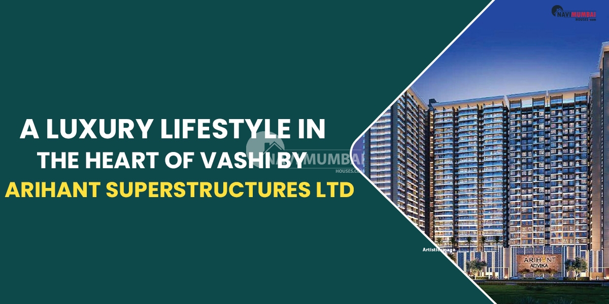 A Luxury Lifestyle in the Heart of Vashi by Arihant Superstructures Ltd