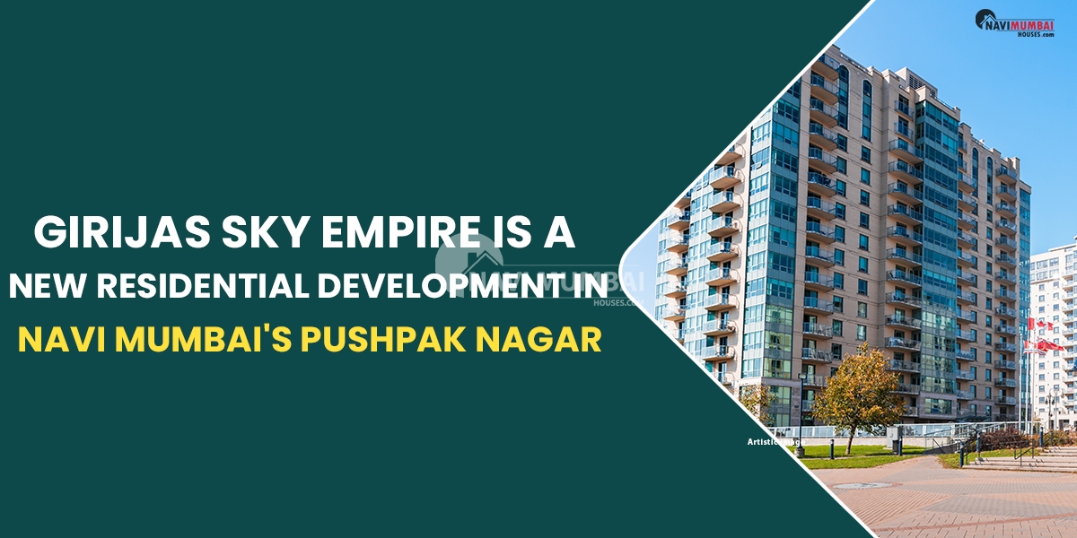 Girijas Sky Empire Is A New Residential Development In Navi Mumbai's Pushpak Nagar