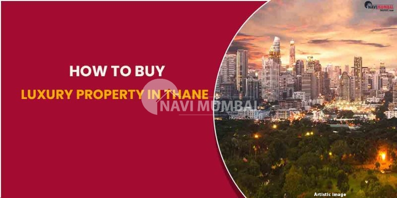 How To Buy Luxury Property In Thane