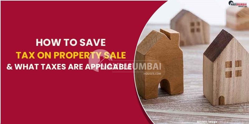 How To Save Tax On Property Sale & What Taxes Are Applicable