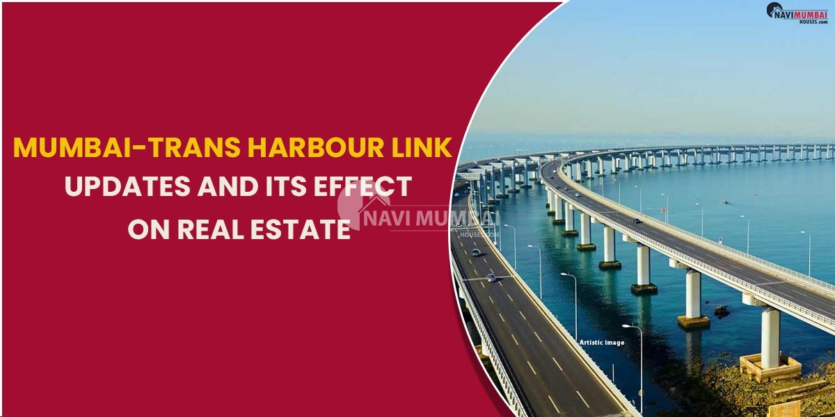 Mumbai-Trans Harbour Link Updates And Its Effect On Real Estate