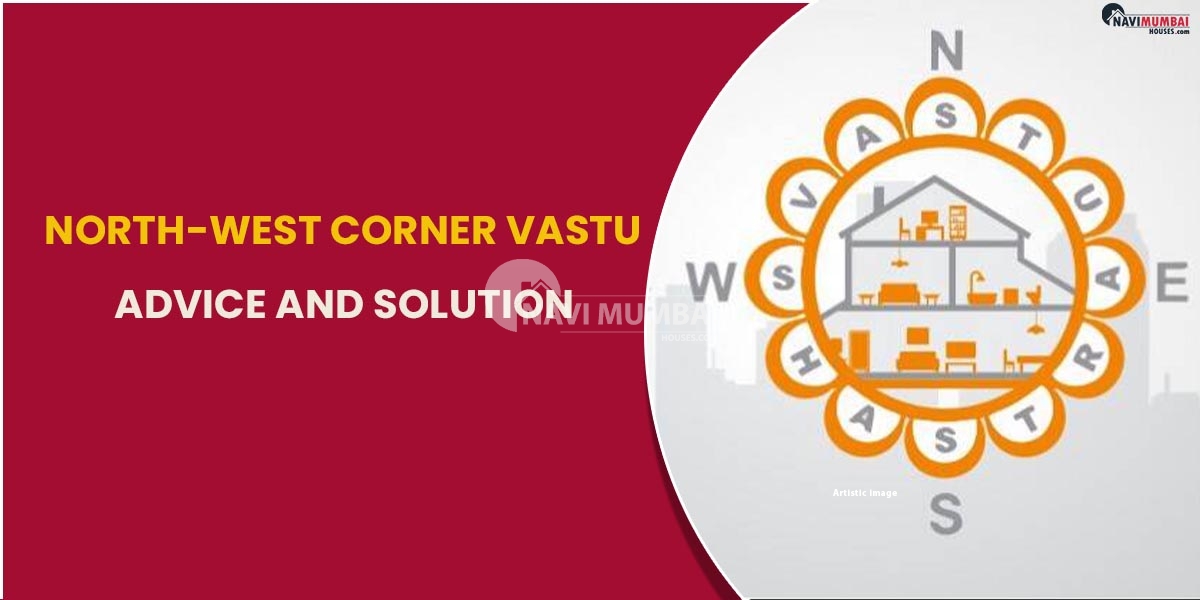 The North-West Corner Vastu: Advice And Solution