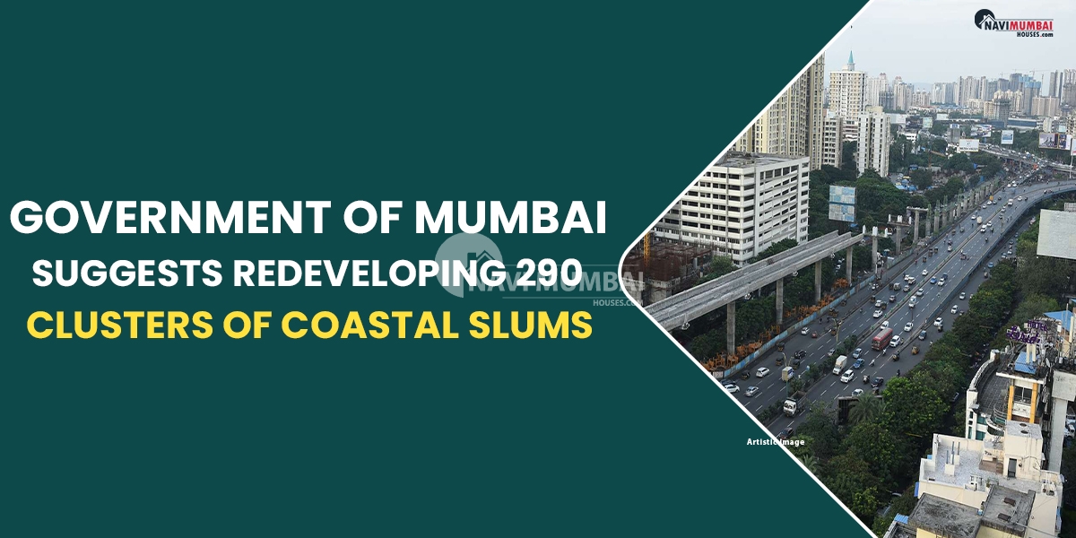 The Government of Mumbai Suggests Redeveloping 290 Clusters Of Coastal Slums