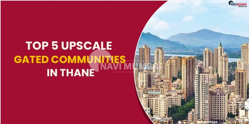 Top 5 Upscale Gated Communities In Thane