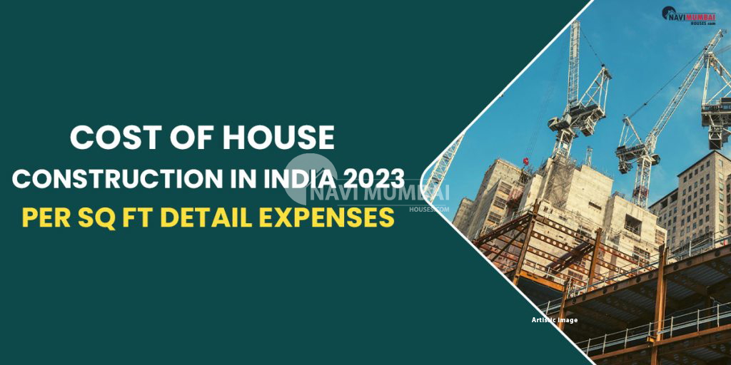 cost-of-house-construction-in-india-2023-per-sq-ft-detail-expenses-list