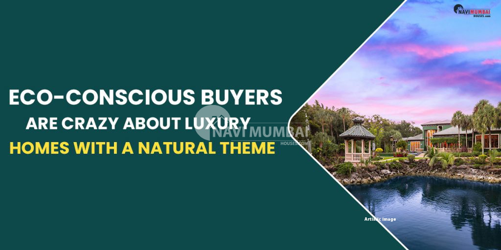 Eco-Conscious Buyers Are Crazy About Luxury Homes With Nature Theme