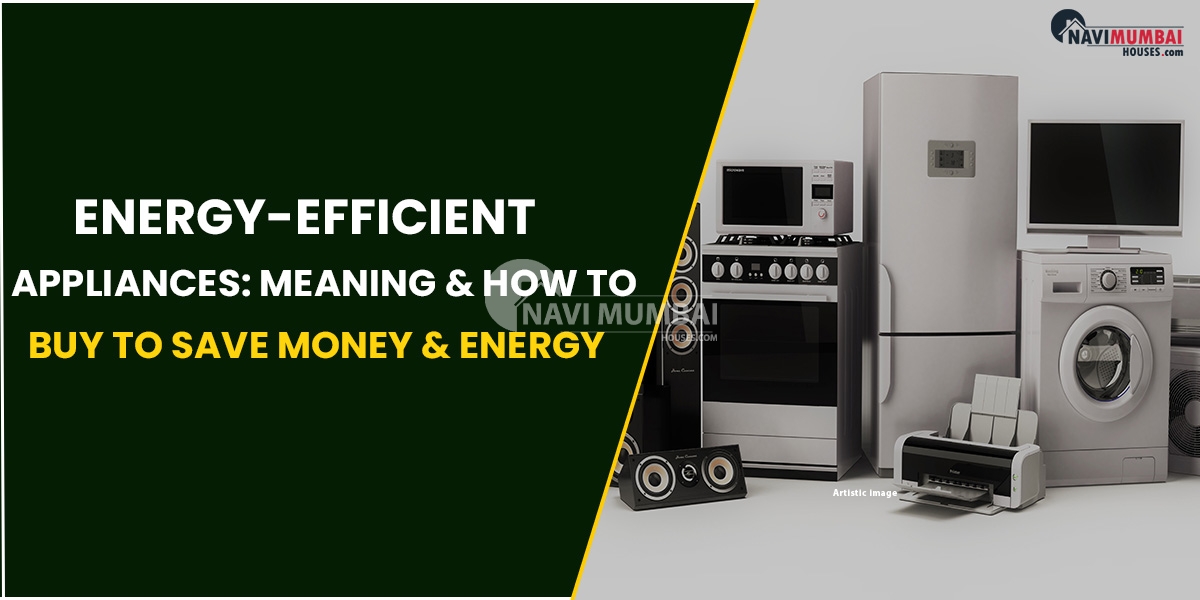 Energy-Efficient Appliances: Meaning &How To Buy Them To Save Money & Energy In 2023