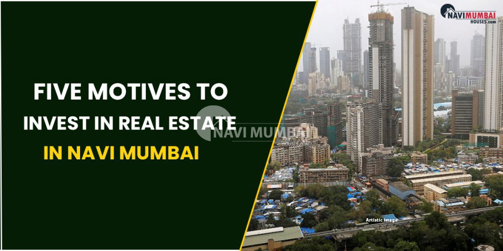 Five Motives To Invest In Real Estate In Navi Mumbai