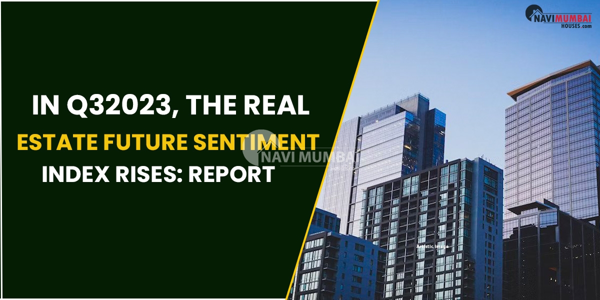 In Q32023, The Real Estate Future Sentiment Index Rises: Report