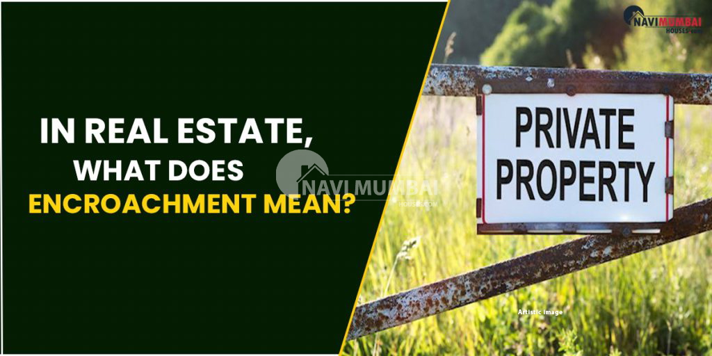 In Real Estate, What Does Encroachment Mean?